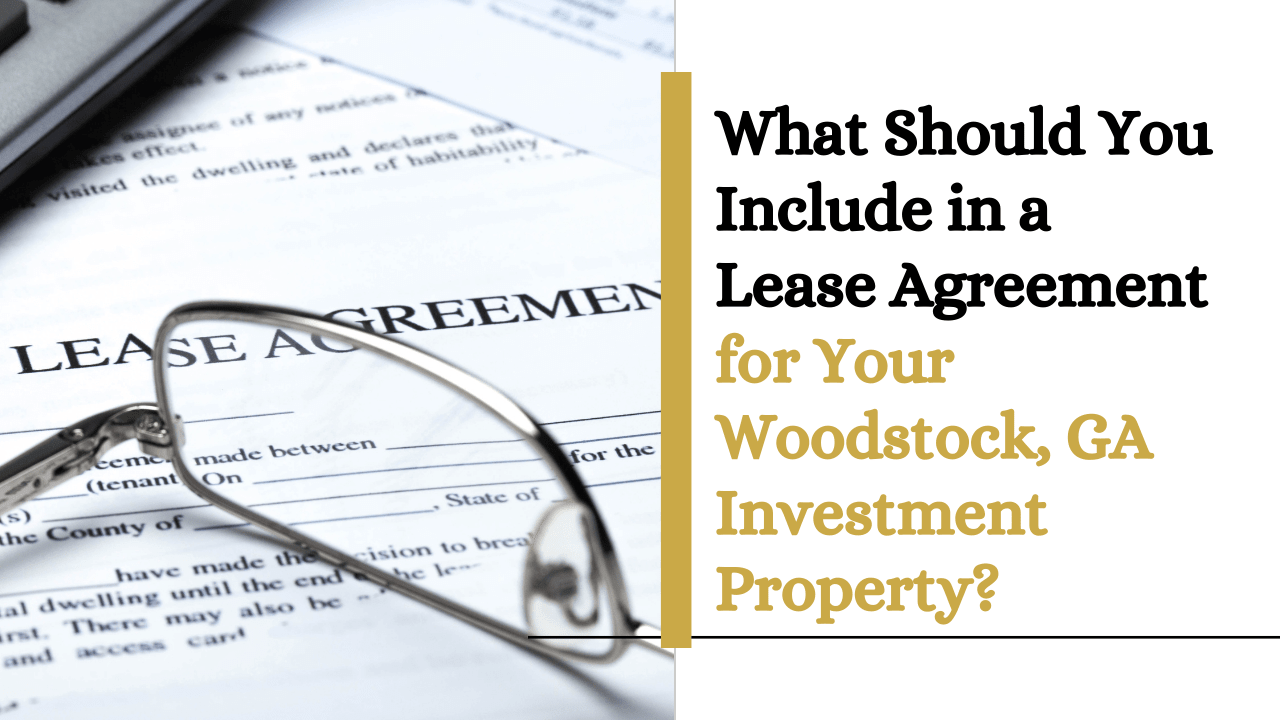 What Should You Include in a Lease Agreement for Your Woodstock, GA Investment Property?